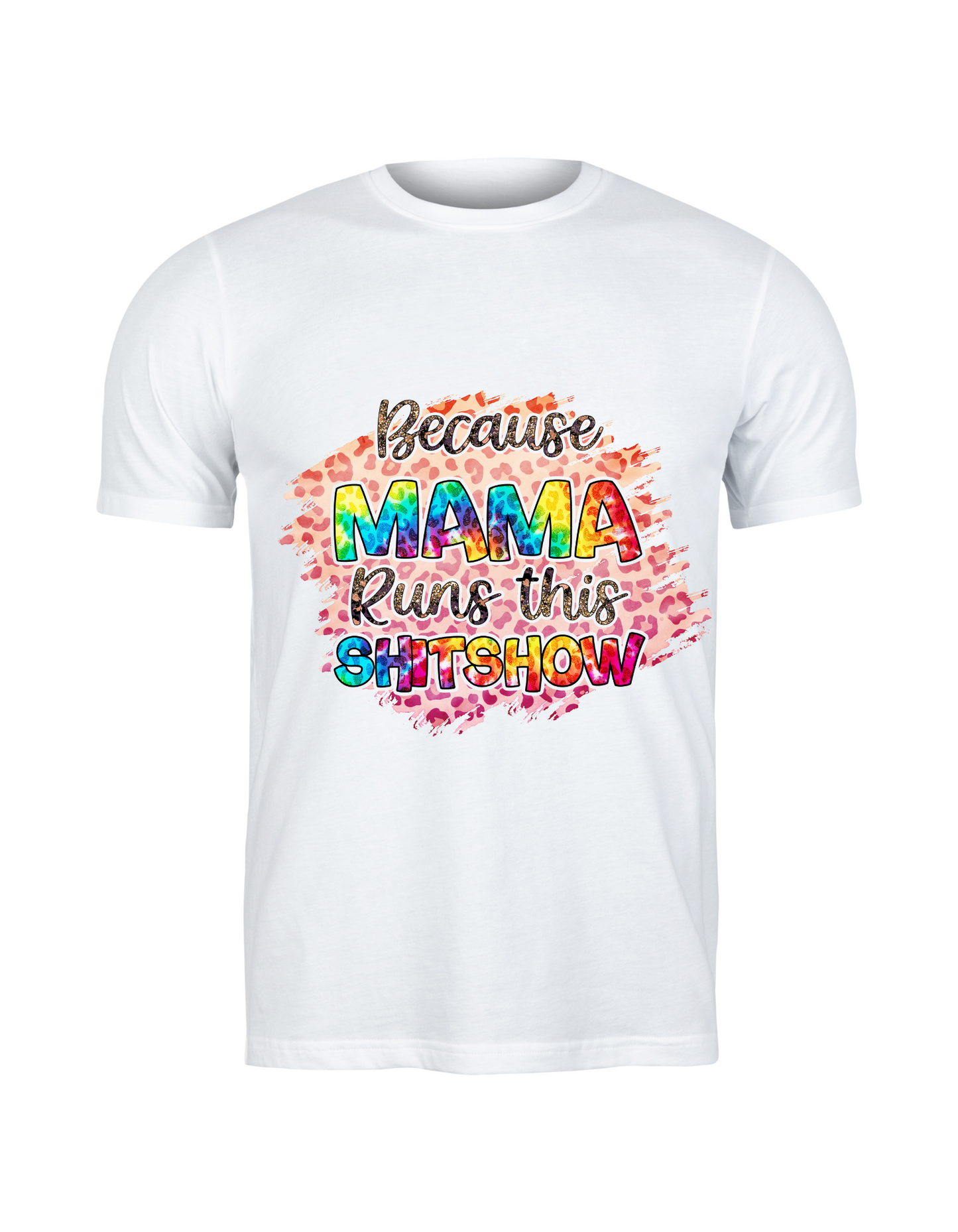 Because Mama Runs This Shit Show T Shirt