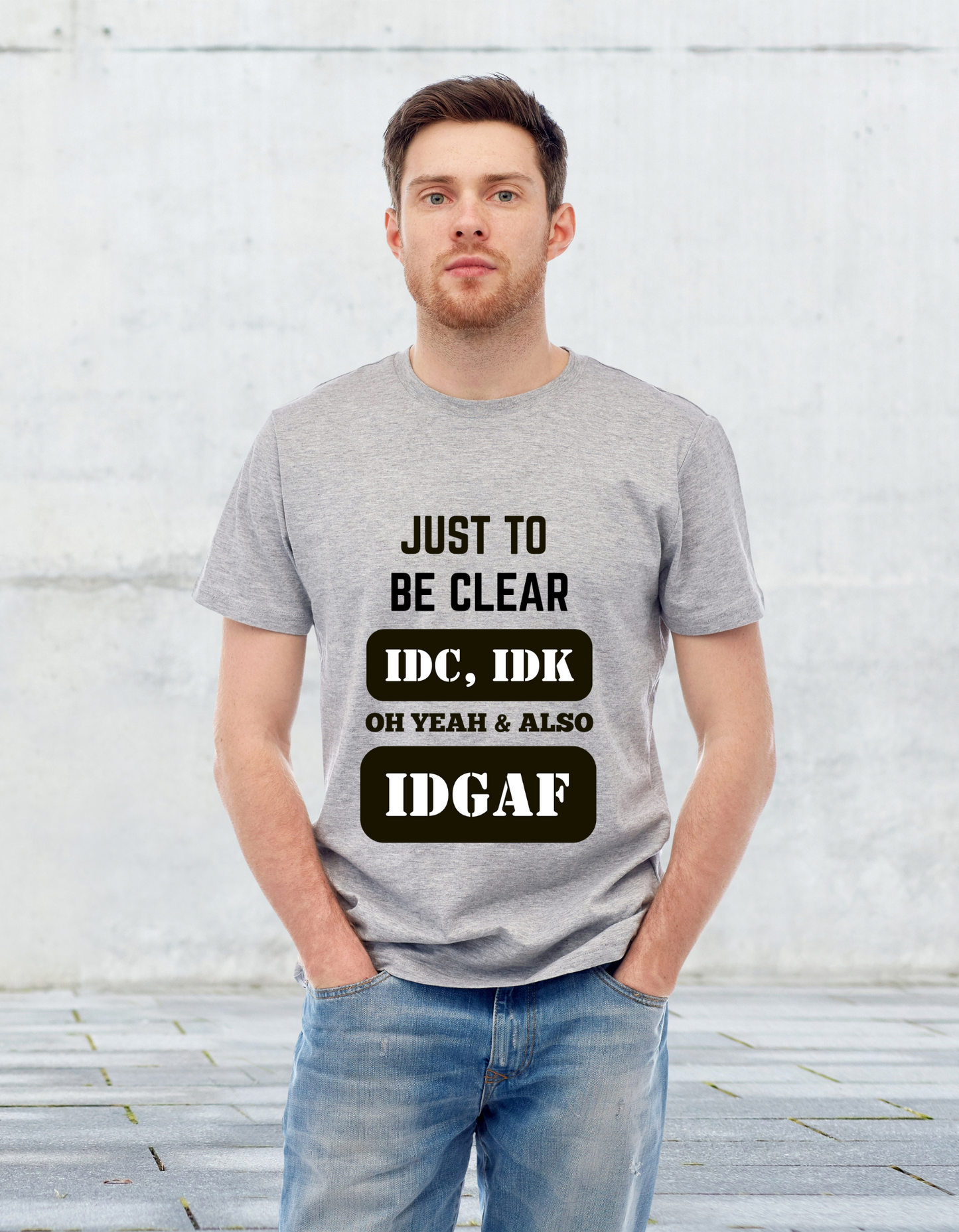 "Just to Be Clear" Sarcastic Funny T-Shirt - IDC, IDK, IDGAF Tee