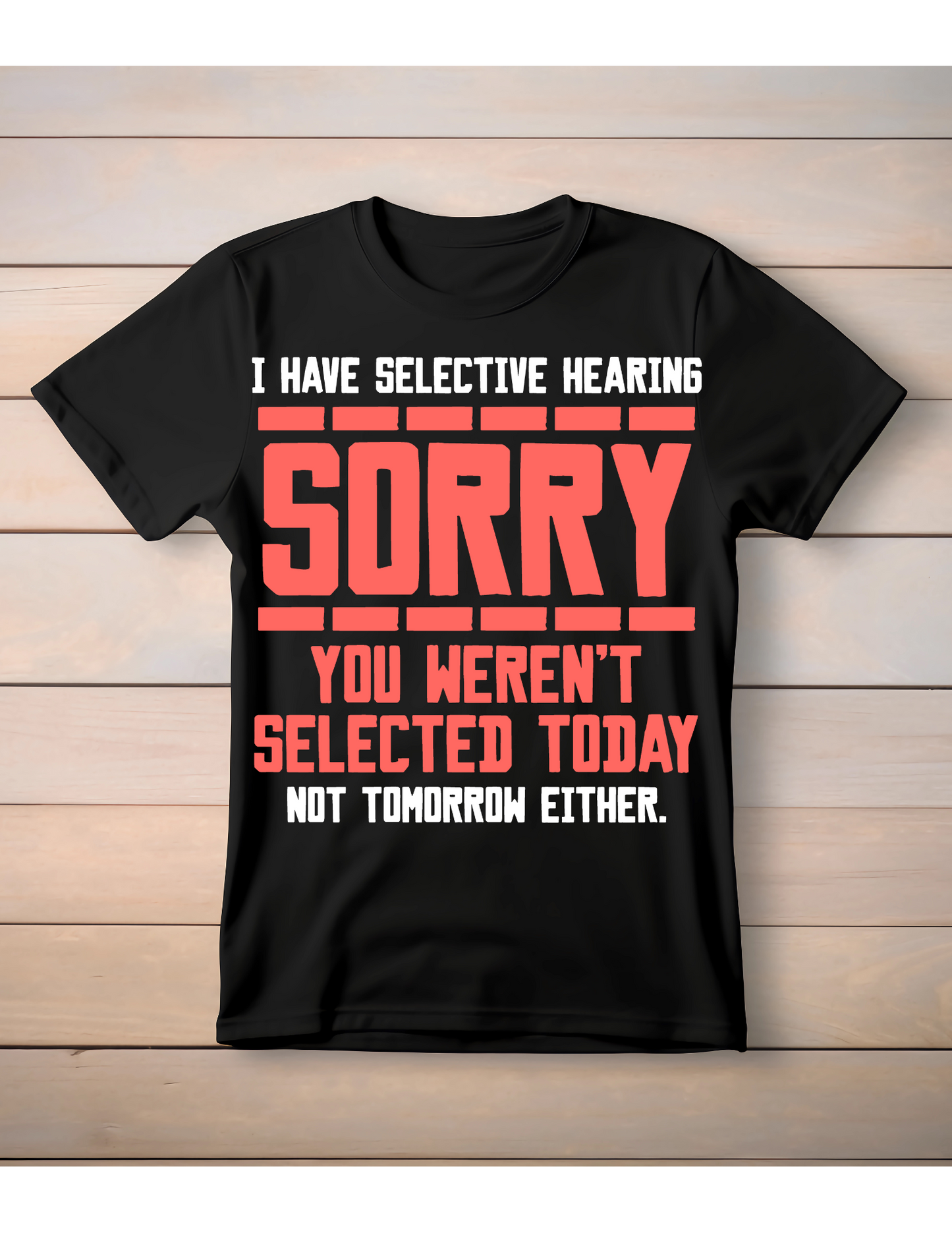 Selective Hearing T-Shirt | Sorry You Weren't Selected Funny Tee