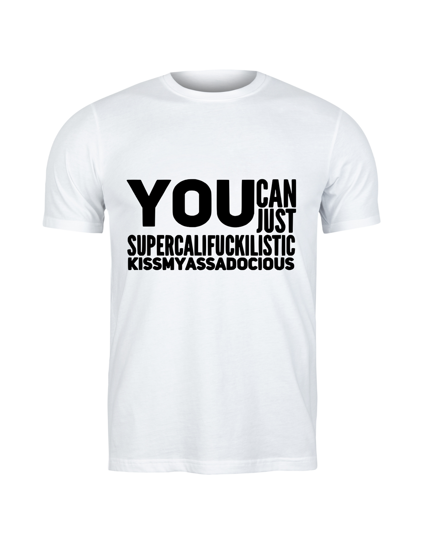 Supercalifuckilistic Kissmyassadocious T-Shirt – Bold, Rude & Hilariously Honest
