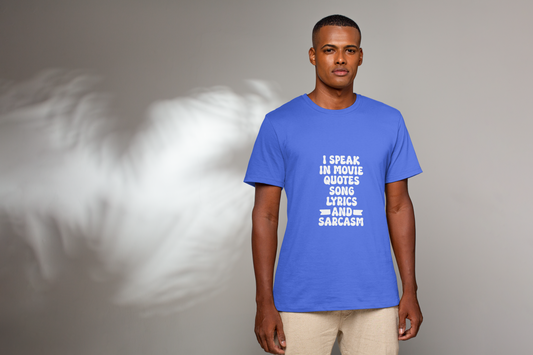 I Speak in Movie Quotes, Song Lyrics, and Sarcasm T-Shirt