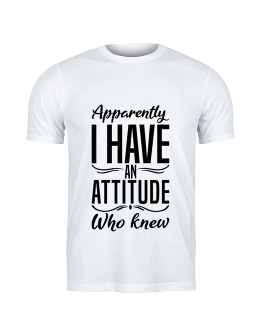 "Apparently I Have An Attitude - Who Knew" Sarcastic T-Shirt