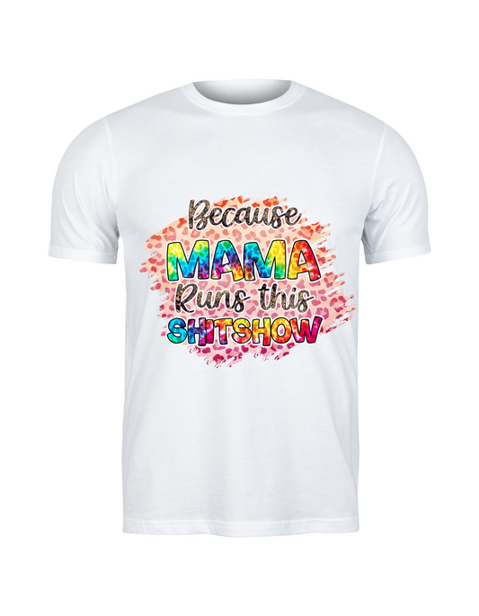 Because Mama Runs This Shit Show T Shirt