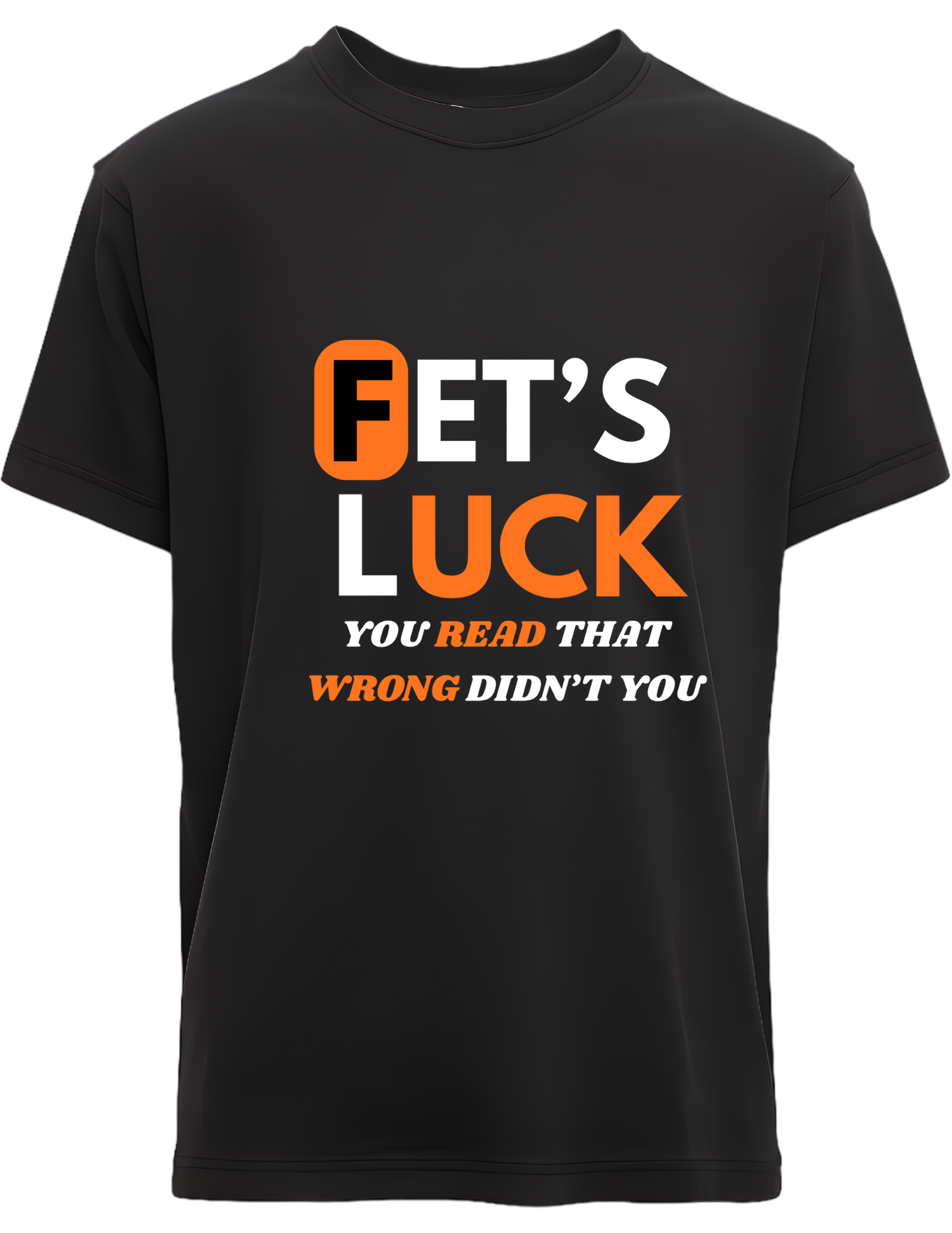 FET’S Luck – You Read That Wrong Funny Graphic T-Shirt