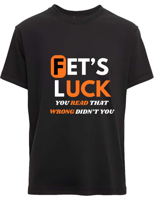 FET’S Luck – You Read That Wrong Funny Graphic T-Shirt