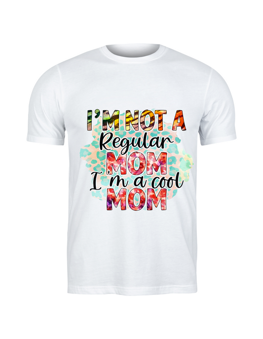 I'm Not A Regular Mom, I'm A Cool Mom" T-Shirt