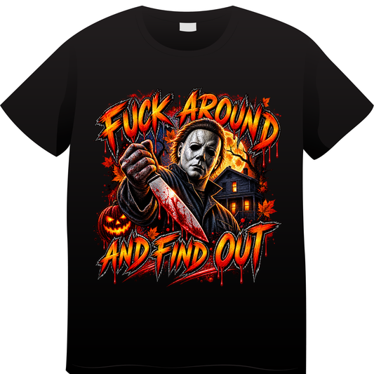 Fuck Around & Find Out Michael Myers-Inspired Horror T-Shirt – Halloween Slasher Graphic Tee