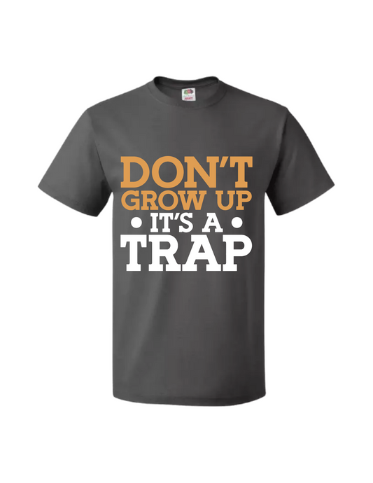 Don't Grow Up It's A Trap T-Shirt | Funny Adulting Humor Tee