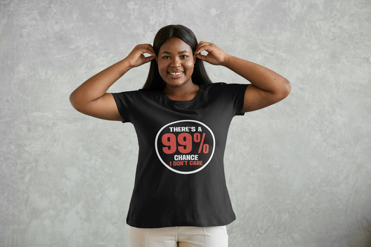 99% Chance I Don't Care T-Shirt