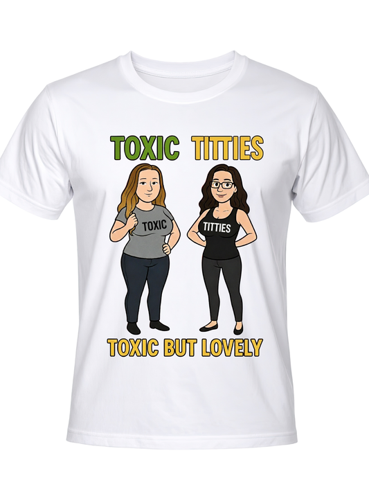 The Toxic Titties Tee - Toxic But Lovely