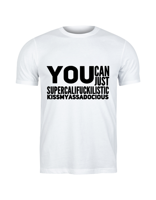 Supercalifuckilistic Kissmyassadocious T-Shirt – Bold, Rude & Hilariously Honest