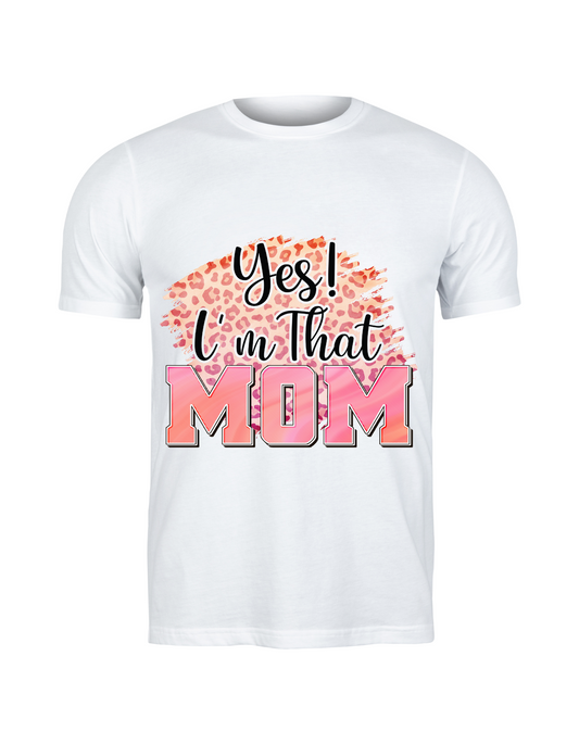 "Yes! I'm That Mom" Statement T Shirt